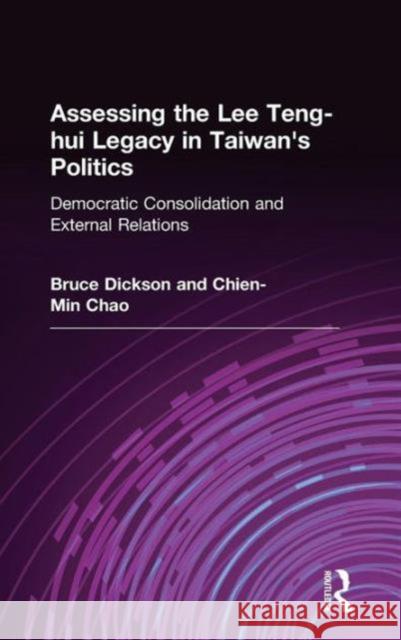 Assessing the Lee Teng-hui Legacy in Taiwan's Politics: Democratic Consolidation and External Relations Dickson, Bruce 9780765610638
