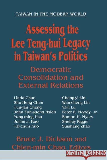 Assessing the Lee Teng-Hui Legacy in Taiwan's Politics: Democratic Consolidation and External Relations Bruce J. Dickson Chien-Min Chao 9780765610645