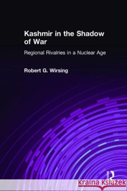 Kashmir in the Shadow of War: Regional Rivalries in a Nuclear Age Wirsing, Robert G. 9780765610898 M.E. Sharpe