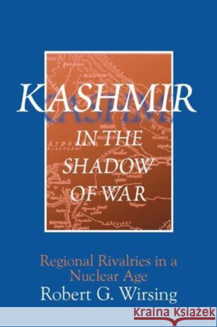 Kashmir in the Shadow of War: Regional Rivalries in a Nuclear Age Wirsing, Robert G. 9780765610904
