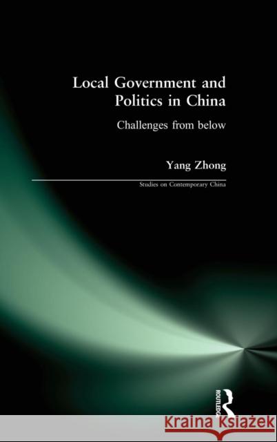 Local Government and Politics in China: Challenges from Below Zhong, Yang 9780765611178 M.E. Sharpe