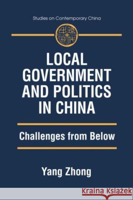 Local Government and Politics in China: Challenges from Below Zhong, Yang 9780765611185 East Gate Book