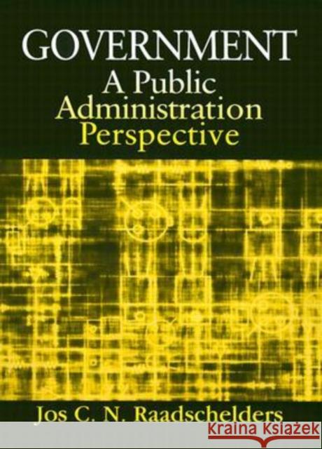 Government: A Public Administration Perspective: A Public Administration Perspective Raadschelders, Jos C. N. 9780765611260