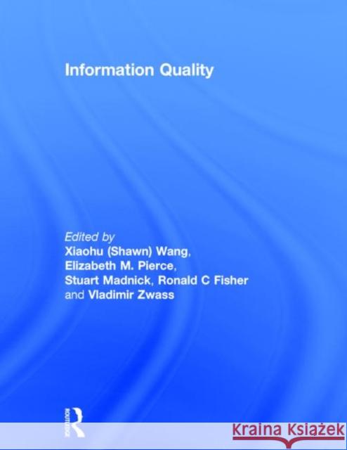 Information Quality Richard Y. Wang Elizabeth M. Pierce Stuart E. Madnick 9780765611338 M.E. Sharpe