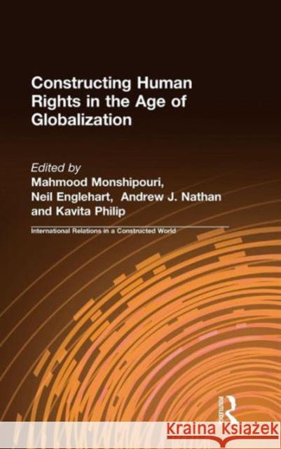 Constructing Human Rights in the Age of Globalization Mahmood Monshipouri Neil A. Englehart Andrew J. Nathan 9780765611376