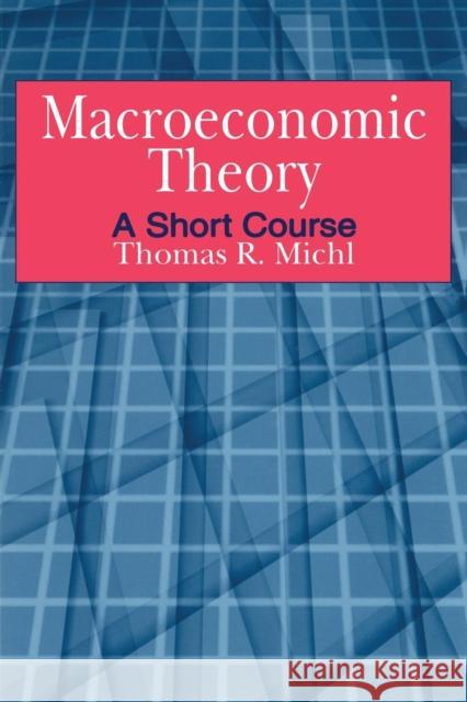 Macroeconomic Theory: A Short Course Michl, Thomas R. 9780765611420 M.E. Sharpe
