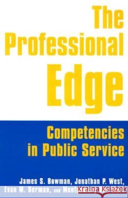 The Professional Edge: Competencies in Public Service James S. Bowman Montgomery Va Jonathan P. West 9780765611468 M.E. Sharpe