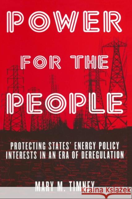 Power for the People: Protecting States' Energy Policy Interests in an Era of Deregulation Timney, Mary M. 9780765611499 M.E. Sharpe