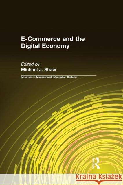 E-Commerce and the Digital Economy Michael J. Shaw 9780765611505 M.E. Sharpe