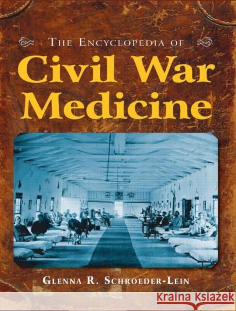 The Encyclopedia of Civil War Medicine Glenna R. Schroeder-Lein 9780765611710 M.E. Sharpe