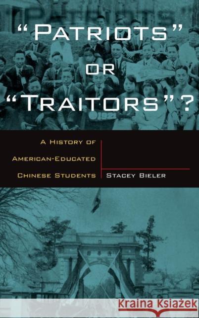 Patriots or Traitors: A History of American Educated Chinese Students Bieler, Stacey 9780765611864