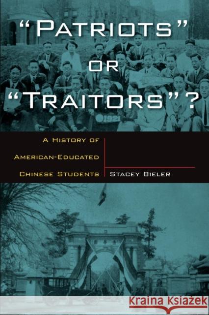 Patriots or Traitors: A History of American Educated Chinese Students Bieler, Stacey 9780765611871