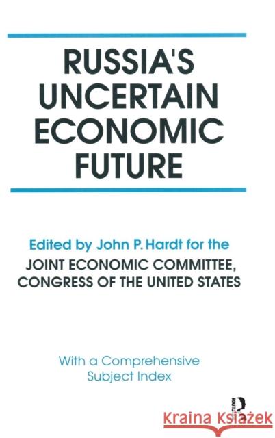 Russia's Uncertain Economic Future John P. Hardt 9780765612076 M.E. Sharpe
