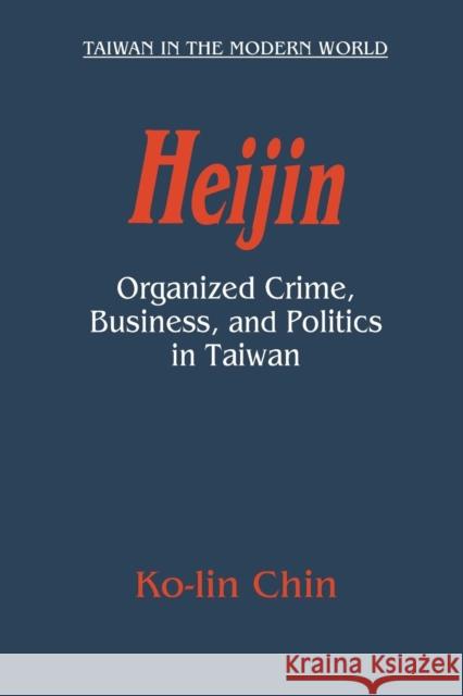 Heijin: Organized Crime, Business, and Politics in Taiwan Chin, Ko-Lin 9780765612205 East Gate Book