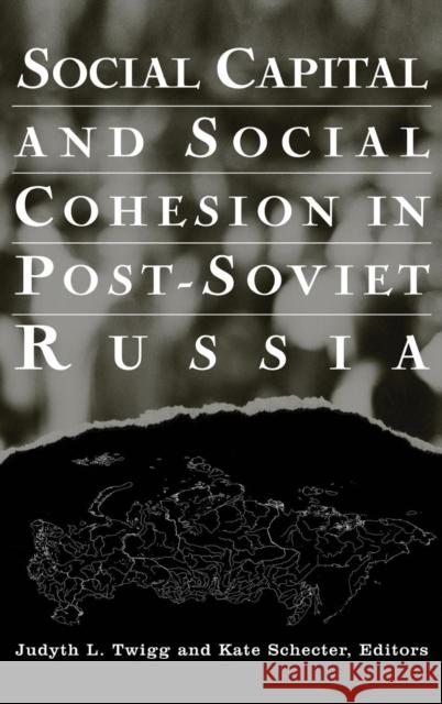 Social Capital and Social Cohesion in Post-Soviet Russia Judyth L. Twigg Kate S. Schecter 9780765612236