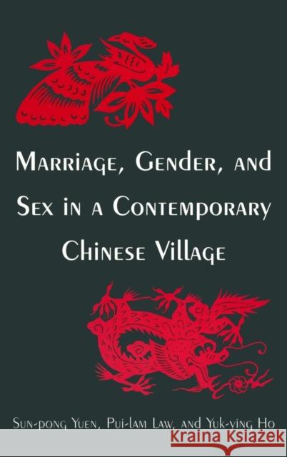 Marriage, Gender and Sex in a Contemporary Chinese Village Sun-Pong Yuen Pui-lam Law Yuk-ying Ho 9780765612533 M.E. Sharpe