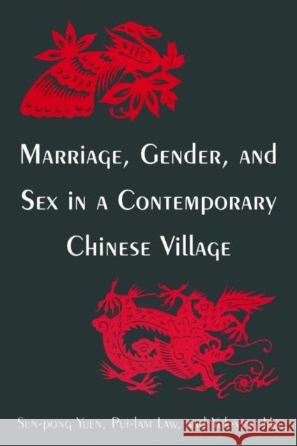 Marriage, Gender and Sex in a Contemporary Chinese Village Yuen Sun-Pong Law Pui-Lam Ho Yuk-Ying 9780765612540
