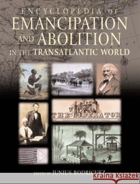 Encyclopedia of Emancipation and Abolition in the Transatlantic World Junius P. Rodriguez 9780765612571 Sharpe Reference