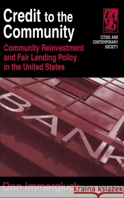 Credit to the Community: Community Reinvestment and Fair Lending Policy in the United States Immergluck, Daniel 9780765612588 M.E. Sharpe