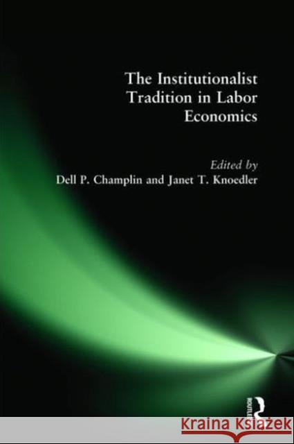 The Institutionalist Tradition in Labor Economics Dell P. Champlin 9780765612861 M.E. Sharpe