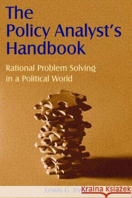 The Policy Analyst's Handbook: Rational Problem Solving in a Political World Irwin, Lewis G. 9780765612922 M.E. Sharpe