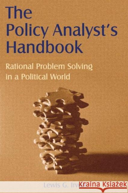 The Policy Analyst's Handbook: Rational Problem Solving in a Political World Irwin, Lewis G. 9780765612939
