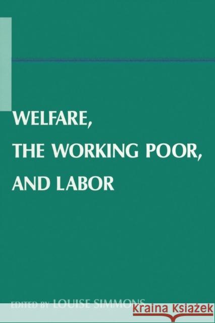 Welfare, the Working Poor, and Labor Louise B. Simmons 9780765613011 M.E. Sharpe