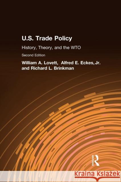 U.S. Trade Policy: History, Theory, and the WTO : History, Theory, and the WTO William Anthony Lovett Alfred E., Jr. Eckes Richard L. Brinkman 9780765613073 M.E. Sharpe