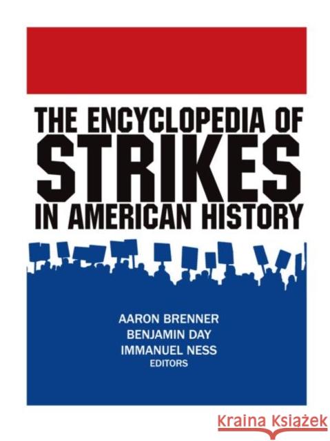 The Encyclopedia of Strikes in American History Aaron Brenner 9780765613301 M.E. Sharpe