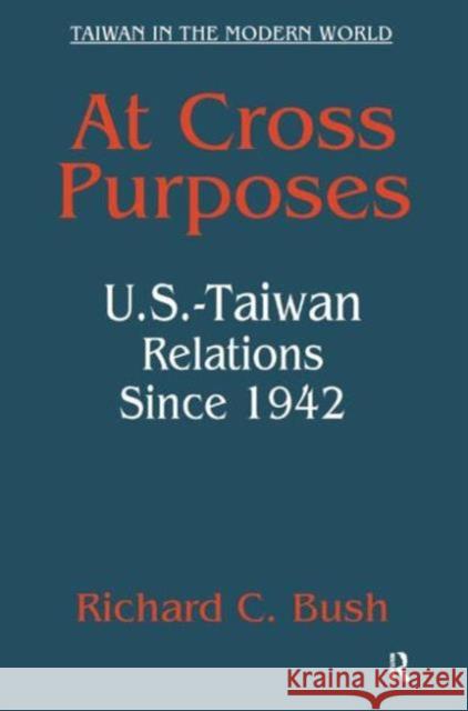 At Cross Purposes: U.S.-Taiwan Relations Since 1942 Bush, Richard C. 9780765613721