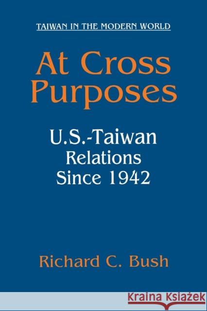 At Cross Purposes: U.S.-Taiwan Relations Since 1942 Bush, Richard C. 9780765613738