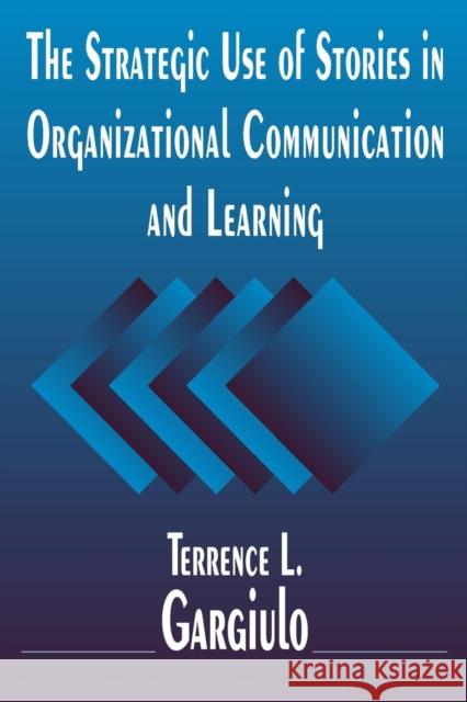 The Strategic Use of Stories in Organizational Communication and Learning Terrence L. Gargiulo 9780765614131 M.E. Sharpe
