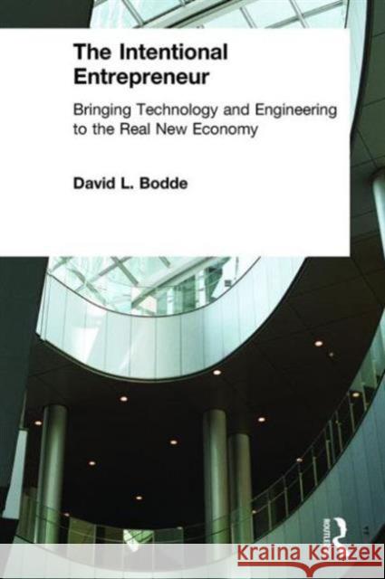 The Intentional Entrepreneur: Bringing Technology and Engineering to the Real New Economy Bodde, David L. 9780765614148 M.E. Sharpe
