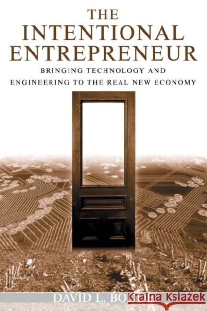 The Intentional Entrepreneur: Bringing Technology and Engineering to the Real New Economy Bodde, David L. 9780765614155 M.E. Sharpe