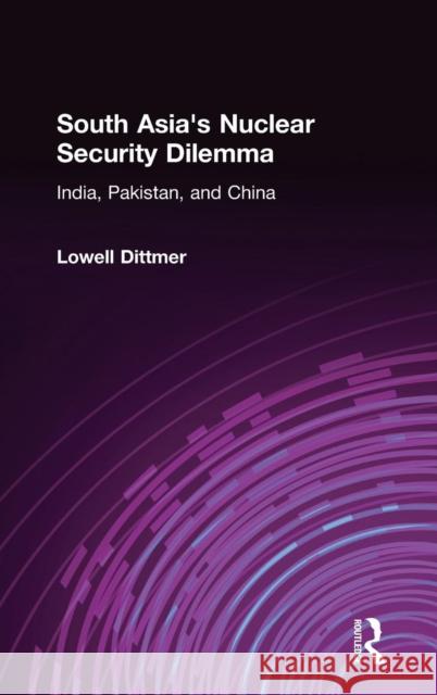 South Asia's Nuclear Security Dilemma: India, Pakistan, and China Dittmer, Lowell 9780765614186 M.E. Sharpe