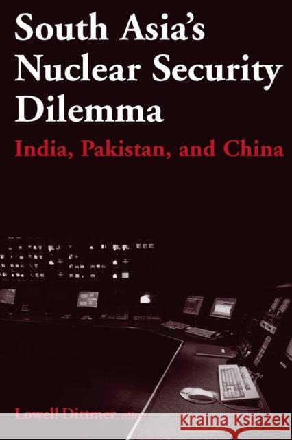 South Asia's Nuclear Security Dilemma: India, Pakistan, and China Dittmer, Lowell 9780765614193