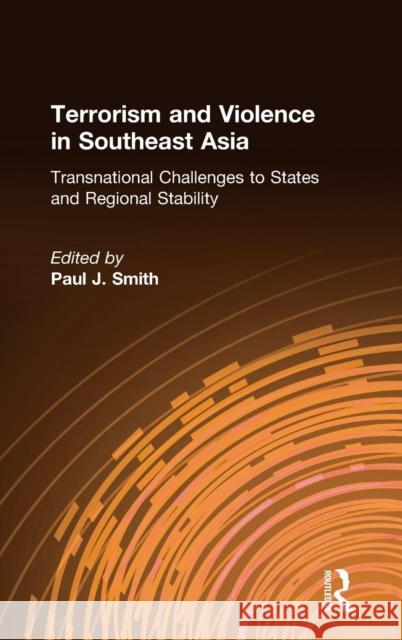 Terrorism and Violence in Southeast Asia: Transnational Challenges to States and Regional Stability Smith, Paul J. 9780765614339 M.E. Sharpe