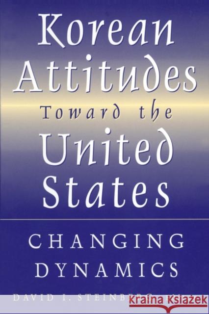 Korean Attitudes Toward the United States: Changing Dynamics Steinberg, David I. 9780765614360