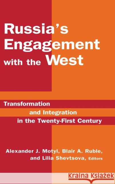 Russia's Engagement with the West:: Transformation and Integration in the Twenty-First Century Motyl, Alexander J. 9780765614414