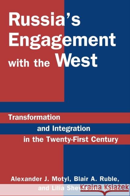 Russia's Engagement with the West:: Transformation and Integration in the Twenty-First Century Motyl, Alexander J. 9780765614421 M.E. Sharpe