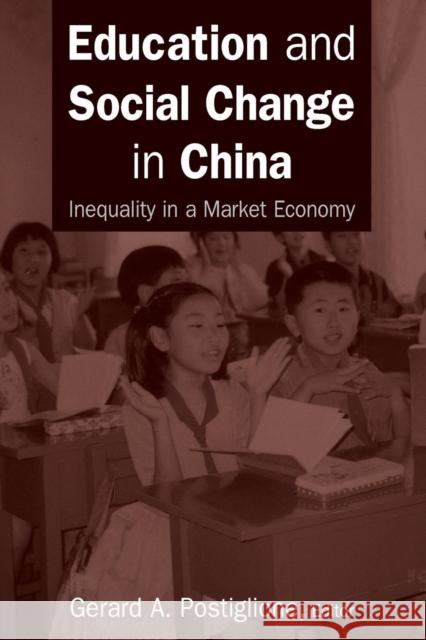 Education and Social Change in China: Inequality in a Market Economy: Inequality in a Market Economy Postiglione, Gerard A. 9780765614773