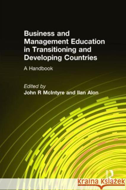 Business and Management Education in Transitioning and Developing Countries: A Handbook: A Handbook McIntyre, John R. 9780765615046