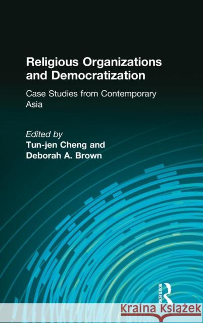 Religious Organizations and Democratization: Case Studies from Contemporary Asia Cheng, Tun-Jen 9780765615084 M.E. Sharpe