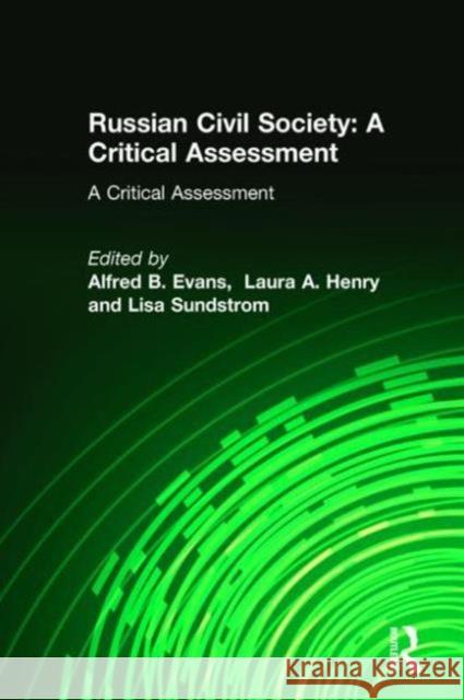 Russian Civil Society: A Critical Assessment: A Critical Assessment Evans, Alfred B. 9780765615213