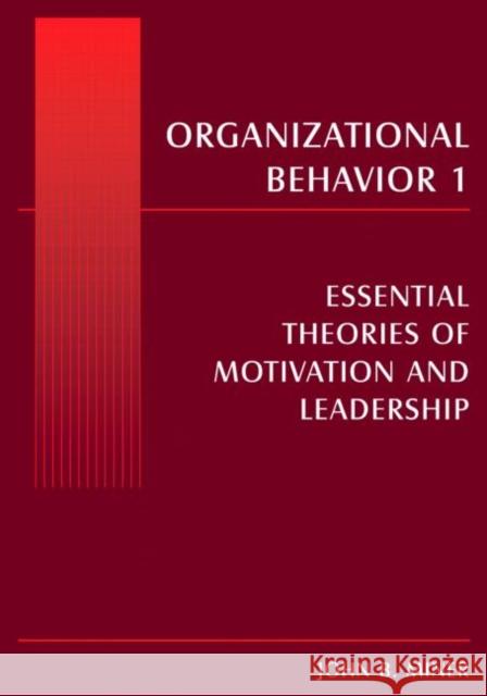 Organizational Behavior 1 : Essential Theories of Motivation and Leadership John B. Miner 9780765615237 M.E. Sharpe