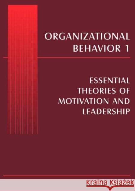 Organizational Behavior 1 : Essential Theories of Motivation and Leadership John B. Miner 9780765615244