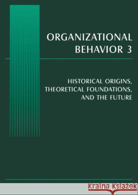 Organizational Behavior 3: Historical Origins, Theoretical Foundations, and the Future Miner, John B. 9780765615282 M.E. Sharpe