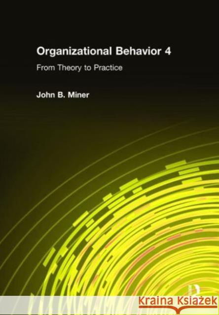 Organizational Behavior 4: From Theory to Practice Miner, John B. 9780765615299 M.E. Sharpe