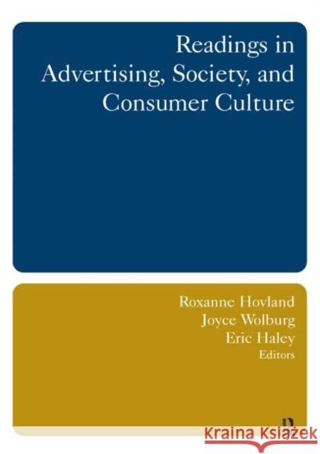 Readings in Advertising, Society, and Consumer Culture Roxanne Hovland Joyce Wolburg Eric Haley 9780765615459 M.E. Sharpe