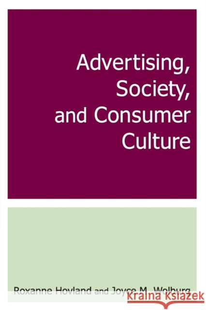 Advertising, Society, and Consumer Culture Roxanne Hovland Joyce M. Wolburg 9780765615473 M.E. Sharpe